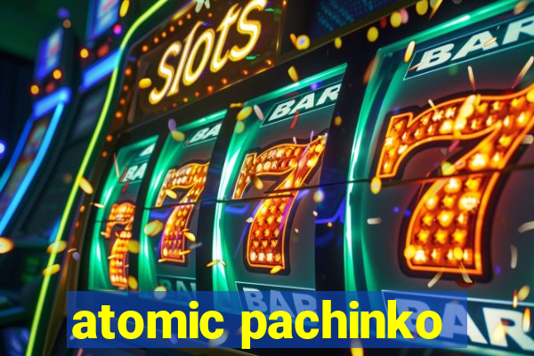 atomic pachinko